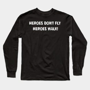 HEROES DON'T FLY, THEY WALK! Long Sleeve T-Shirt